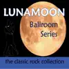 LunaMoon - Lunamoon Ballroom Series: The Classic Rock Collection