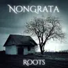 Nongrata - Roots - Single