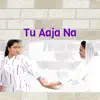 Yeshudas Maghade - Tu Aaja Na (feat. Yerusha Jadhav) - Single