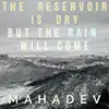 Mahadev - The Reservoir Is Dry, but the Rain Will Come - Single