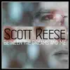 Scott Reese - Between the Dreams and Me