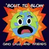 Gino Cruz - 'Bout To Blow - Single