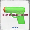 Dean Miller - The Gun Ain't Loaded (But I Am) - Single