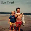 Sun Tired - Origins