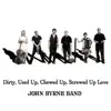 The John Byrne Band - Dirty, Used Up, Chewed Up, Screwed Up Love - Single