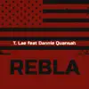 T. Lae - Rebla (feat. Dannie Quansah) - Single