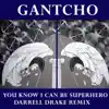 Gantcho - You Know I Can Be Superhero - Darrel Drake Remix - Single