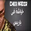 Cheb Nadir - خياشة في باريس - Single