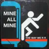 Mine All Mine - The Way We R R - Single