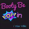 I Was Willie - Booty Be Poppin' - Single