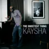 Kaysha - The Sweetest Thing