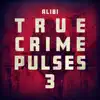 Alibi Music - True Crime Pulses, Vol. 3