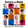 Sururu Na Roda - Encontro Perfeito