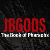 Jbgods - The Book of Pharaohs