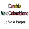 Cumbia MexiColombiana - La Va a Pagar - Single