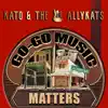 Kato & The AllyKats - Go-Go Music Matters