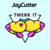 JayCutter - Twerk It - Single