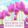 Positive Thinking World - Mood Music for Positive Energy – Total Nature Sounds for Fresh Morning, Depression Treatment, Well Being, Lift Your Spirit, Soothe the Thoughts