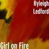 Ryleigh Ledford - Girl on Fire - Single