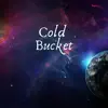 Cold Bucket - My Foolish Ways - Single