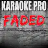 Karaoke Pro - Faded (Originally Performed by Alan Walker) [Instrumental Version] - Single