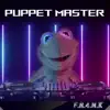 F.R.4.N.K - Puppet Master - Single