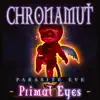 Chronamut - Primal Eyes (Main Theme) [From \