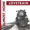 Lovetrain - Almost Home