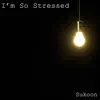 Sukoon - I'm so Stressed - Single