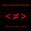 Mary Carves the Chicken - Less Is Never More