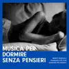 Dormire per Vivere - Musica per dormire senza pensieri - Mente serena e tranquillità con canzoni rilassanti