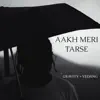 Gravity & Vedang - Aakh Meri Tarse - Single