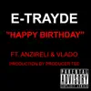 E-TRAYDE - Happy Birthday ( My Ni**a ) [feat. Anzireli & Vlado] - Single