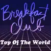 Breakfast Club - Top of the World - Single