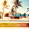 Adam Ajkay - I Need You - Single