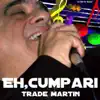 Trade Martin - Eh Cumpari - Single