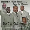 The Roberson Brothers & Pastor Van D. Roberson - But, I'm Still Around (Live)