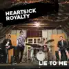 Heartsick Royalty - Lie to Me - Single