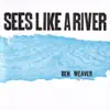 Ben Weaver - Sees Like a River