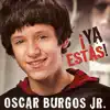 Oscar Burgos Jr. - Ya estás!