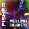 Fisher - Może Lepiej Odejść Stąd (Radio Edit) - Single