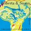 Roberta & Susan - A Brotherly Love Remixes