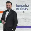 İbrahim Delibaş - İlk