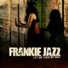 Frankie Jazz - Let Me Take My Way