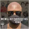 Low Deep T - We Will Get Through This (Remix) - Single