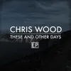 Chris Wood - These and Other Days - EP