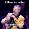 Alihan Samedov - Batman Konseri 2019