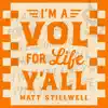 Matt Stillwell - I’m a Vol for Life Y’all - Single