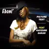 Eboni' - Picture Text (feat. Kayzure Sakar) - Single