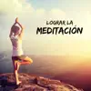 Alma Inmortal & Musica de Relajación Academy - Lograr la Meditación - Música Antiestres Ideada para Meditar y Relajarse